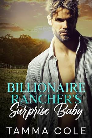 Billionaire Rancher's Surprise Baby: An Enemies to Lovers Age Gap Romance by Tamma Cole
