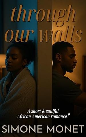 Through Our Walls: A Neighbors-to-Lovers 30-Minute Romance Short Read by Simone Monet