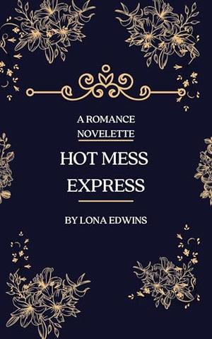 Hot Mess Express: A Romance Novelette by Lona Edwins