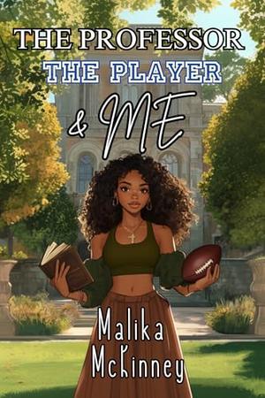 The Professor, The Player, & Me by Malika McKinney