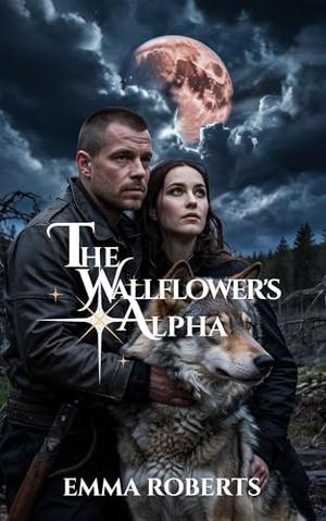 The Wallflower's Alpha: A Paranormal werewolf Romance novel by Emma Roberts