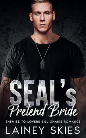 SEAL's Pretend Bride: Enemies to Lovers Billionaire Romance by Lainey Skies