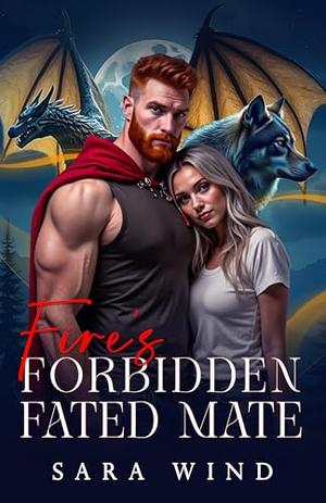 Fire’s Forbidden Fated Mate: A Hybrid Wolf Shifter Paranormal Romance by Sara Wind