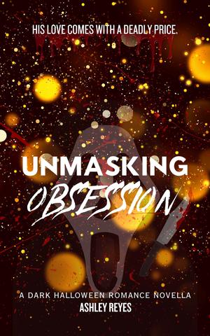 Unmasking Obsession by Ashley Reyes