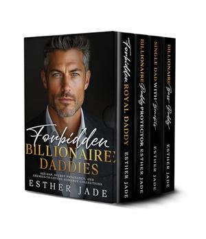 Forbidden Billionaire Daddies: Age-Gap, Secret Pregnancy, and Enemies-to-Lovers Romance Collections by Esther Jade