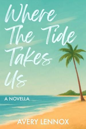 Where The Tide Takes Us: A novella by Avery Lennox