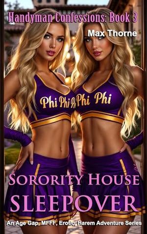 Handyman Confessions: Book 3: Sorority House Sleepover by Max Thorne