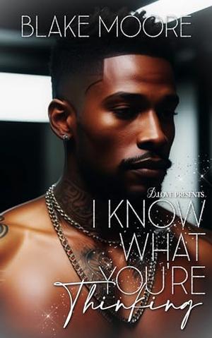 I Know What You're Thinking by Blake Moore