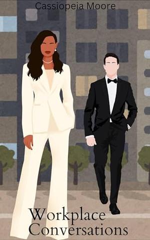 Workplace Conversations: An Office Romance by Cassiopeia Moore
