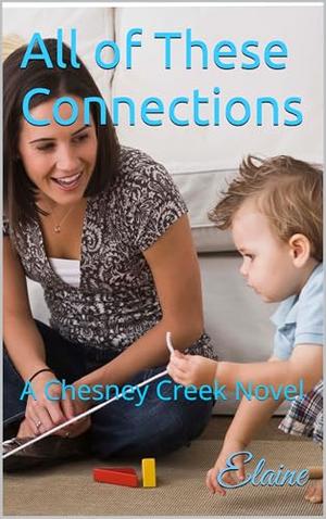 All of These Connections: A Chesney Creek Novel by Elaine