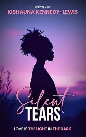 SILENT TEARS by Kishauna Kennedy-Lewis