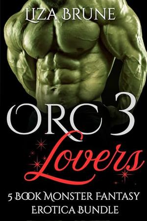 Orc Lovers 3: A 5 Book Monster Fantasy Erotica Bundle by Liza Brune