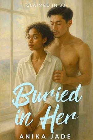 Buried in Her by Anika Jade