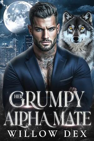 Her Grumpy Alpha Mate: A Second Chance Shifter Romance - Paranormal PNR by Willow Dex