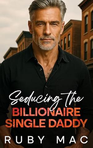 Seducing The Billionaire Single Daddy by Ruby Mac