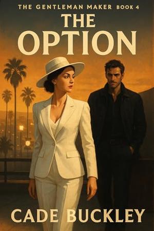 The Gentleman Maker - The Option : A Hollywood-set hockey romance featuring a polished etiquette expert, her bad boy player, and one life-changing trip to LA. by Cade Buckley