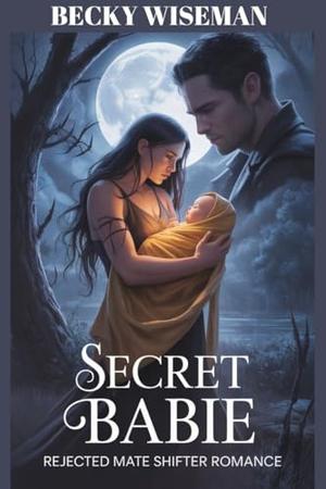 Secret Babie Rejected Mate Shifter Romance by Becky Wiseman