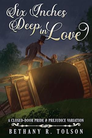 Six Inches Deep in Love: A Pride & Prejudice Variation by Bethany R Tolson