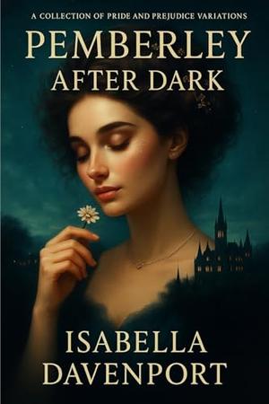 Pemberley After Dark: A Collection of Steamy Pride and Prejudice Variations by Isabella Davenport
