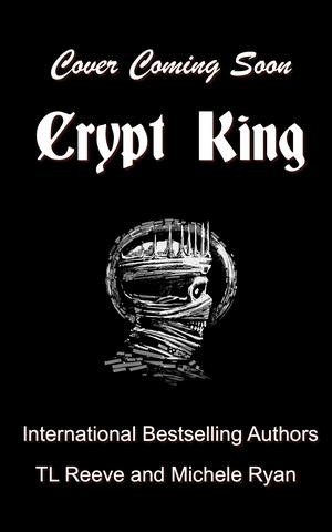Crypt King by T.L. Reeve, Michele Ryan