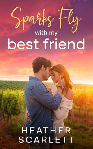 Sparks Fly with My Best Friend by Heather Scarlett