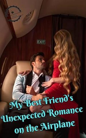My Best Friend's Unexpected Romance on the Airplane by SSGS 777