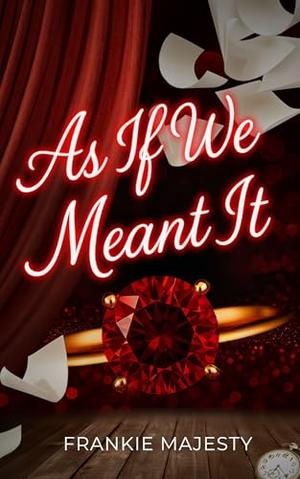 As If We Meant It by Frankie Majesty