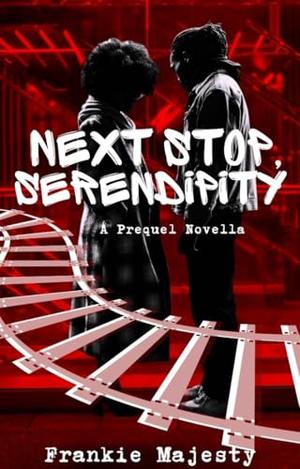 Next Stop, Serendipity by Frankie Majesty
