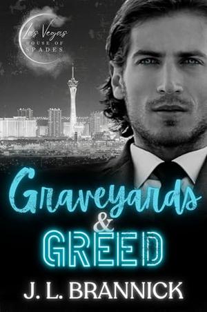 Graveyards & Greed: A Las Vegas Mafia, Billionaire, Dark Comedy Romance: Las Vegas House of Spades by J. L. Brannick
