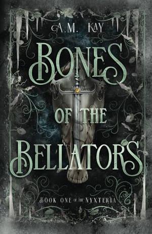 Bones of the Bellators by A.M. Kay