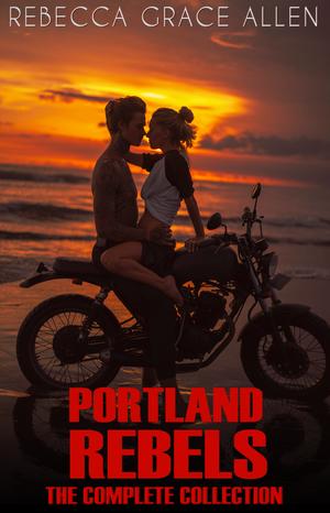 Portland Rebels: The Complete Collection by Rebecca Grace Allen