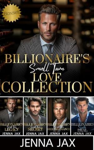 Billionaire's Small Town Love Collection: Legacies, Secrets and Second Chances by Jenna Jax