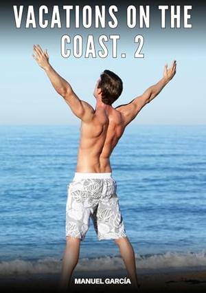 Vacations on the coast. 2: Explicit Gay Erotic Stories in Italian for Adults by Manuel García