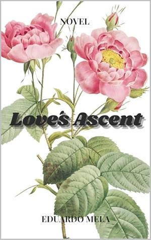 Love’s Ascent: Novel by Eduardo Mela