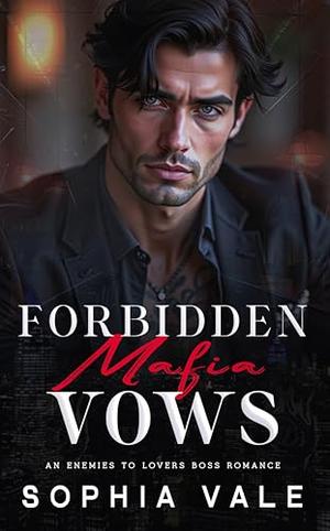 Forbidden Mafia Vows: An Enemies to Lovers Boss Romance by Sophia Vale