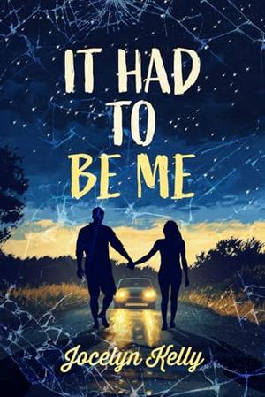 It Had to be Me by Jocelyn Kelly