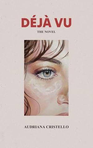 Déjà Vu: The Novel by Audriana Cristello
