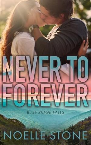 Never To Forever: Best Friend's Brother, Small Town, Contemporary Romance by Noelle Stone