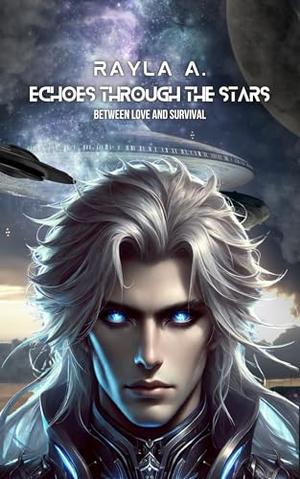 Echoes Through The Stars by Rayla A.