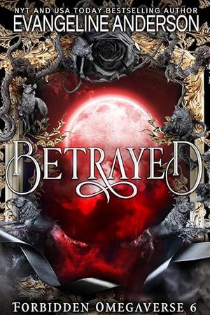 Betrayed: Forbidden Omegaverse Book 6 by Evangeline Anderson