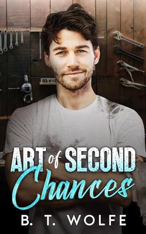 Art of Second Chances: A Second Chance MM Small-Town Romance by B. T. Wolfe