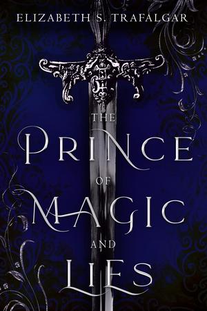 The Prince of Magic and Lies by Elizabeth S. Trafalgar