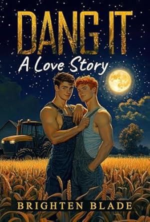 Dang It: A Love Story by Brighten Blade