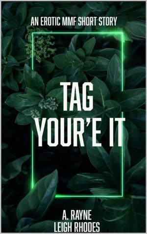 Tag you’re it by A. Rayne, Leigh Rhodes