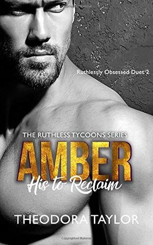 AMBER - His to Reclaim: Ruthlessly Obsessed Duet 2 by Theodora Taylor