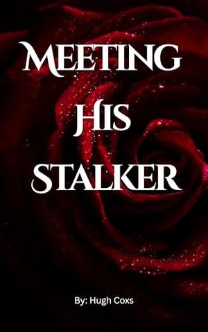Meeting His Stalker by Hugh Coxs