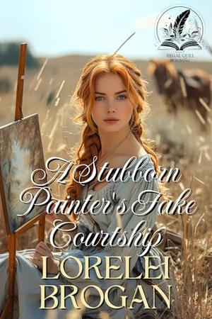A Stubborn Painter's Fake Courtship: A Historical Western Romance Novel by Lorelei Lorelei