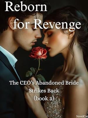Reborn for Revenge: The CEO’s Abandoned Bride Strikes Back: (book #3)