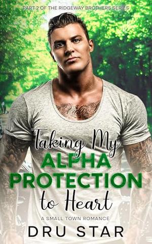 Taking My Alpha Protection to Heart: A Small Town Romance by Dru Star