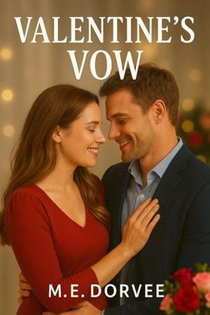 Valentine's Vow: A Hallmark Inspired Novel by M.E. Dorvee